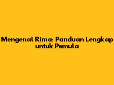 Mengenal Rima: Panduan Lengkap untuk Pemula
