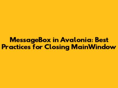 MessageBox in Avalonia: Best Practices for Closing MainWindow