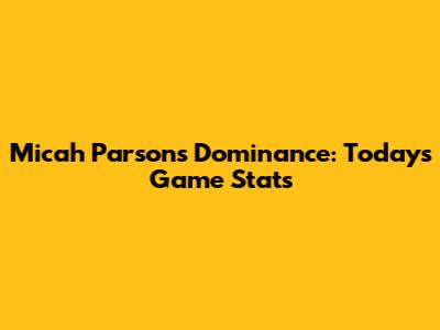 Micah Parsons' Dominance: Today's Game Stats