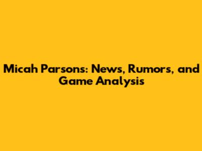 Micah Parsons: News, Rumors, and Game Analysis