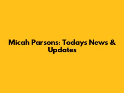 Micah Parsons: Today's News & Updates