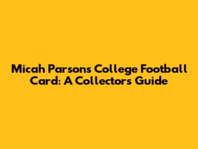 Micah Parsons College Football Card: A Collector's Guide