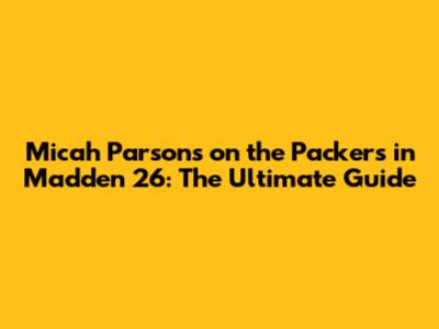 Micah Parsons on the Packers in Madden 26: The Ultimate Guide