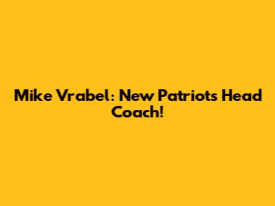 Mike Vrabel: New Patriots Head Coach!