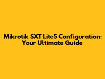 Mikrotik SXT Lite5 Configuration: Your Ultimate Guide
