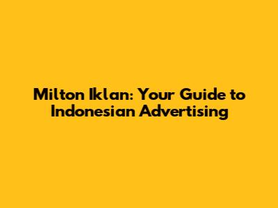 Milton Iklan: Your Guide to Indonesian Advertising