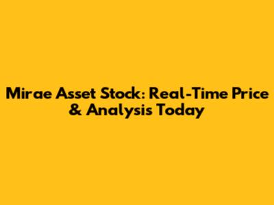 Mirae Asset Stock: Real-Time Price & Analysis Today