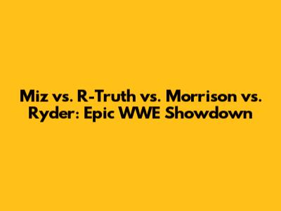 Miz vs. R-Truth vs. Morrison vs. Ryder: Epic WWE Showdown