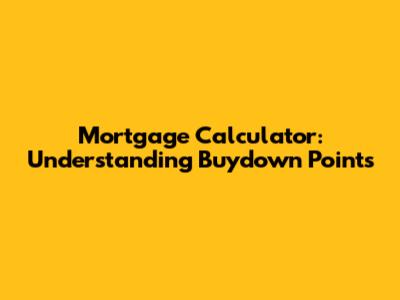 Mortgage Calculator: Understanding Buydown Points