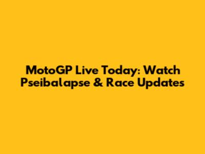 MotoGP Live Today: Watch Pseibalapse & Race Updates