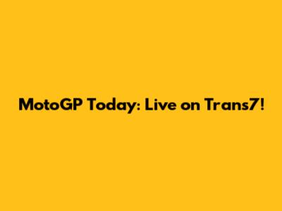 MotoGP Today: Live on Trans7!