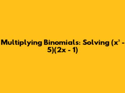 Multiplying Binomials: Solving (x² - 5)(2x - 1)