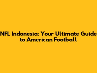 NFL Indonesia: Your Ultimate Guide to American Football