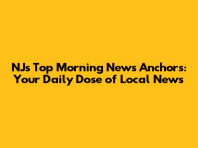 NJ's Top Morning News Anchors: Your Daily Dose of Local News