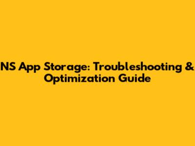 NS App Storage: Troubleshooting & Optimization Guide