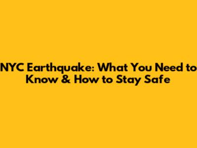 NYC Earthquake: What You Need to Know & How to Stay Safe