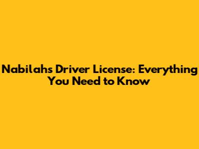 Nabilah's Driver License: Everything You Need to Know