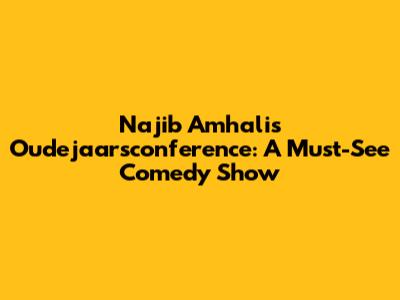 Najib Amhali's Oudejaarsconference: A Must-See Comedy Show