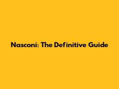 Nasconi: The Definitive Guide