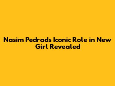 Nasim Pedrad's Iconic Role in New Girl Revealed