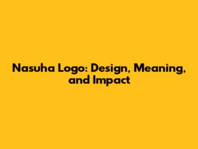 Nasuha Logo: Design, Meaning, and Impact