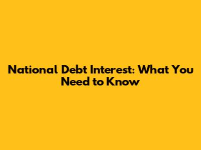 National Debt Interest: What You Need to Know