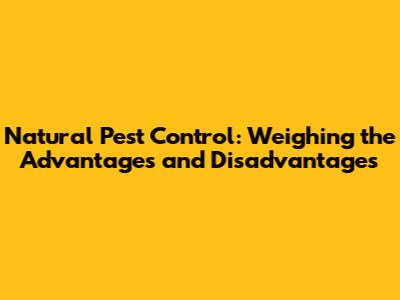 Natural Pest Control: Weighing the Advantages and Disadvantages