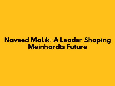 Naveed Malik: A Leader Shaping Meinhardt's Future