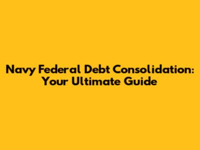 Navy Federal Debt Consolidation: Your Ultimate Guide