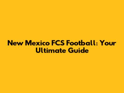 New Mexico FCS Football: Your Ultimate Guide