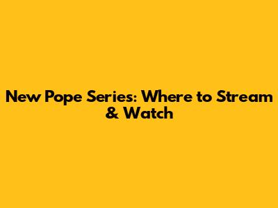 New Pope Series: Where to Stream & Watch