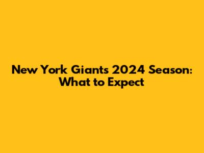 New York Giants 2024 Season: What to Expect