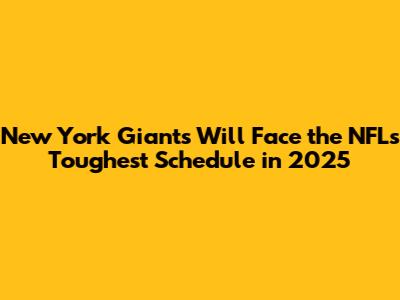 New York Giants Will Face the NFL's Toughest Schedule in 2025