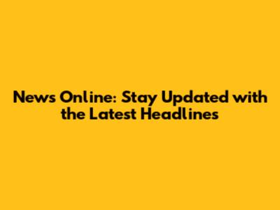 News Online: Stay Updated with the Latest Headlines