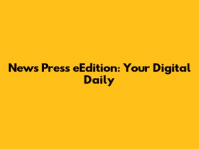 News Press eEdition: Your Digital Daily