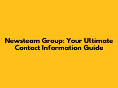 Newsteam Group: Your Ultimate Contact Information Guide