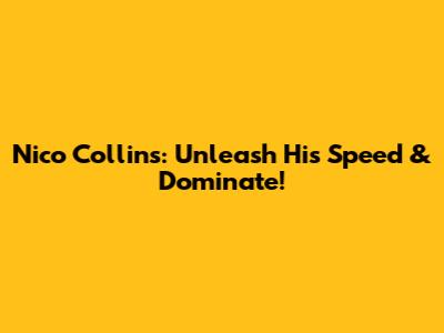 Nico Collins: Unleash His Speed & Dominate!