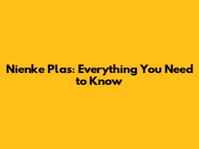 Nienke Plas: Everything You Need to Know