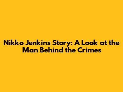 Nikko Jenkins' Story: A Look at the Man Behind the Crimes