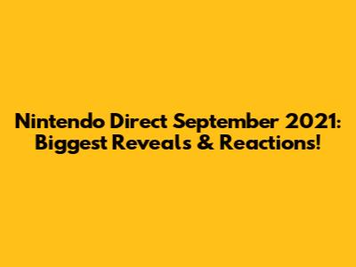 Nintendo Direct September 2021: Biggest Reveals & Reactions!