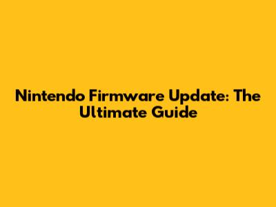 Nintendo Firmware Update: The Ultimate Guide
