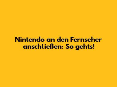Nintendo an den Fernseher anschließen: So geht's!