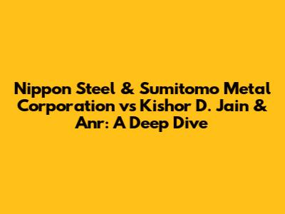 Nippon Steel & Sumitomo Metal Corporation vs Kishor D. Jain & Anr: A Deep Dive