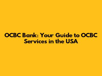 OCBC Bank: Your Guide to OCBC Services in the USA