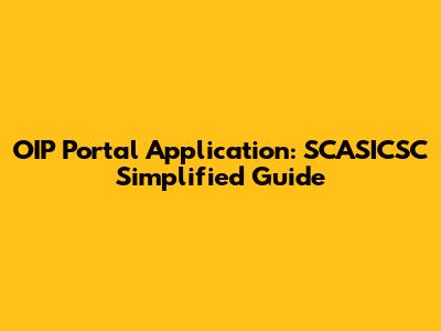 OIP Portal Application: SCASICSC Simplified Guide