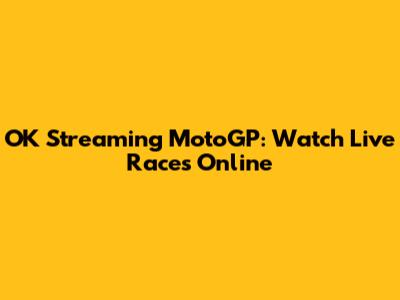 OK Streaming MotoGP: Watch Live Races Online
