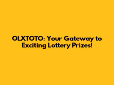 OLXTOTO: Your Gateway to Exciting Lottery Prizes!