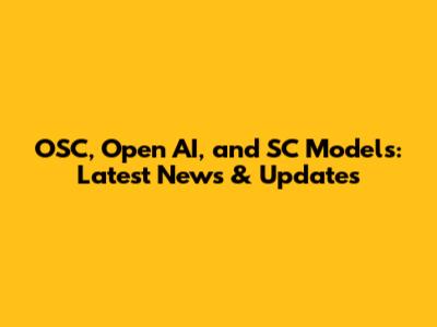 OSC, Open AI, and SC Models: Latest News & Updates