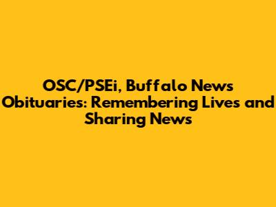 OSC/PSEi, Buffalo News Obituaries: Remembering Lives and Sharing News