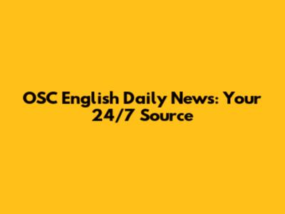 OSC English Daily News: Your 24/7 Source